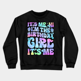 Its Me Hi Im The Birthday Girl Its Me For Girls and Crewneck Sweatshirt